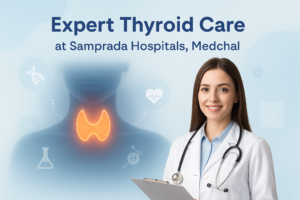 Thyroid Care at Samprada Hospitals, Medchal